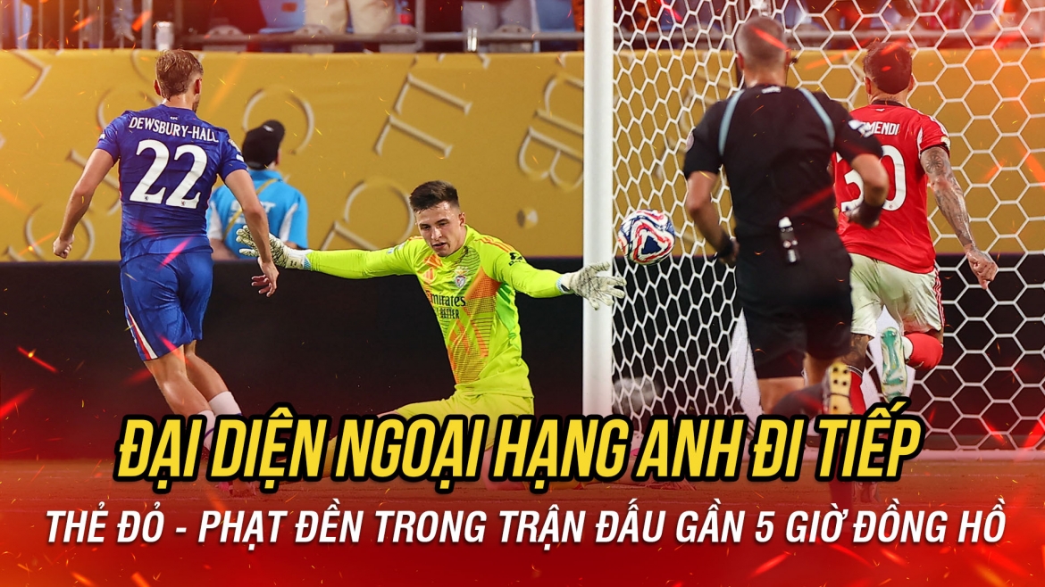 Kết quả FIFA Club World Cup 2025 sáng 29/6: Chelsea "hành xác" vượt ải Benfica