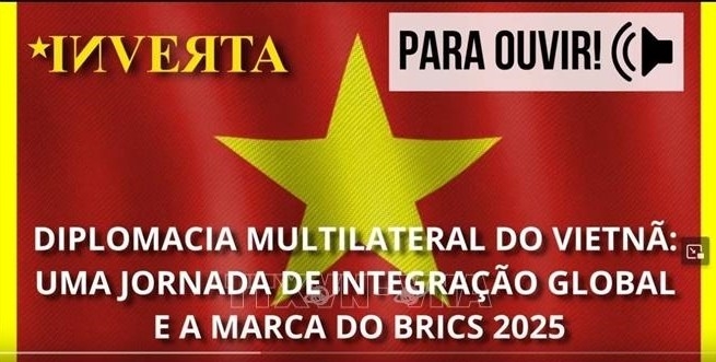brazilian media highlights vietnam s multilateral diplomacy at brics 2025 picture 1 brazilian media highlights vietnam s multilateral diplomacy at brics 2025 picture 1