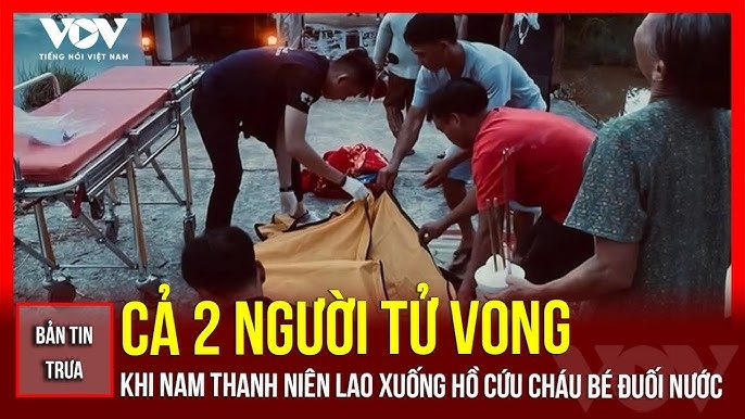 Bản tin tổng hợp: Cả 2 người tử vong khi nam thanh niên lao xuống hồ cứu cháu bé