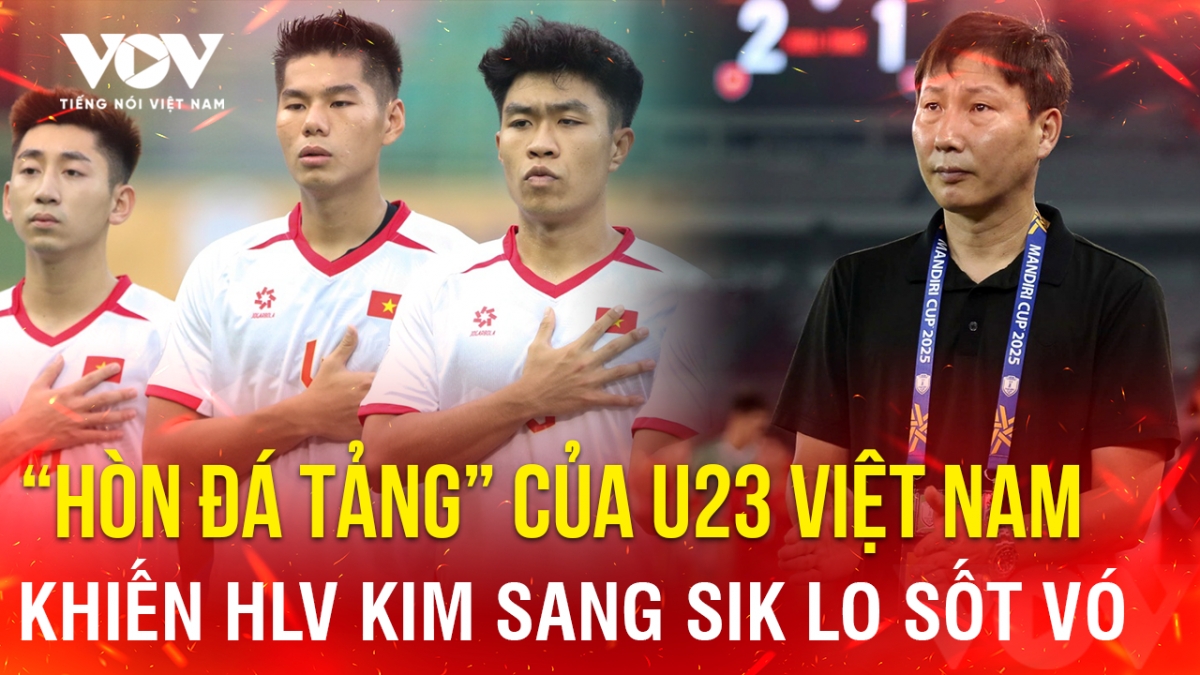 Tin bóng đá 24-7: “Hòn đá tảng” của U23 Việt Nam khiến HLV Kim Sang Sik lo sốt vó