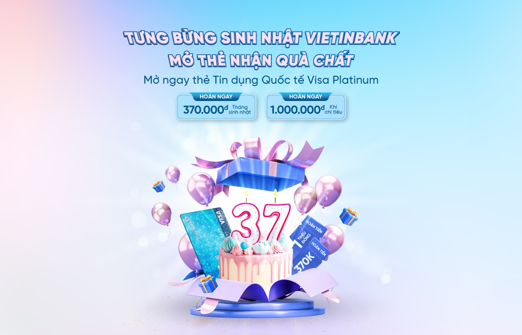 Ưu đãi nhân dịp sinh nhật VietinBank cùng thẻ tín dụng quốc tế Visa Platinum