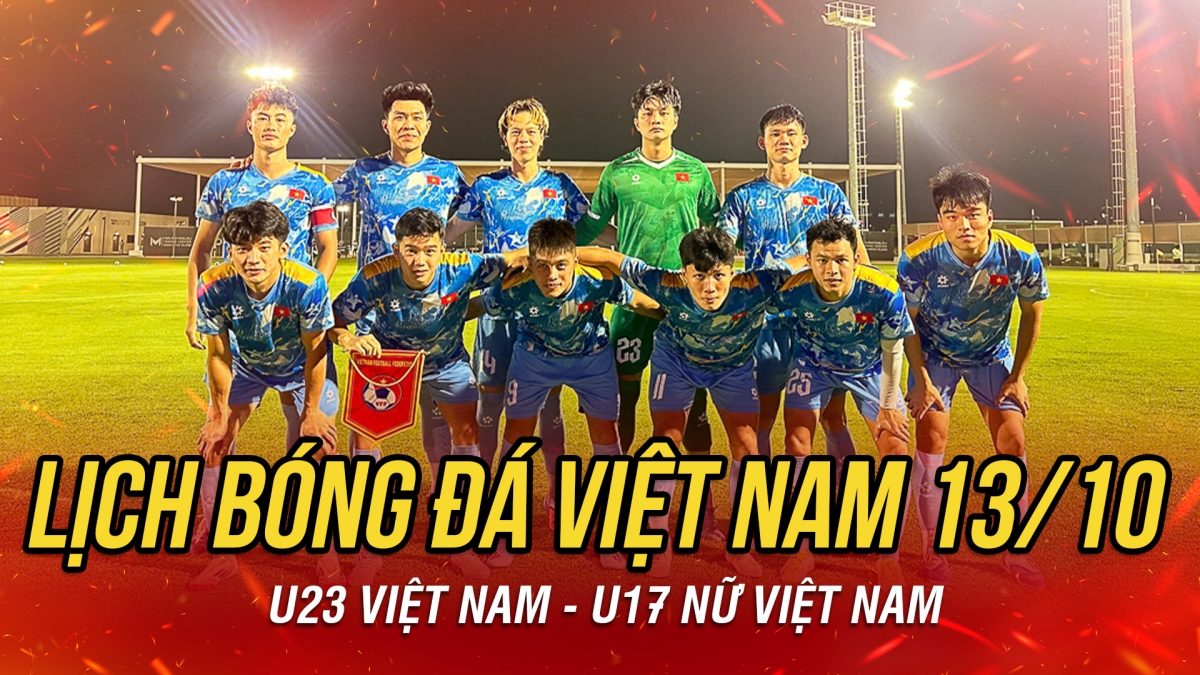 Lịch thi đấu và trực tiếp bóng đá Việt Nam hôm nay 13/10
