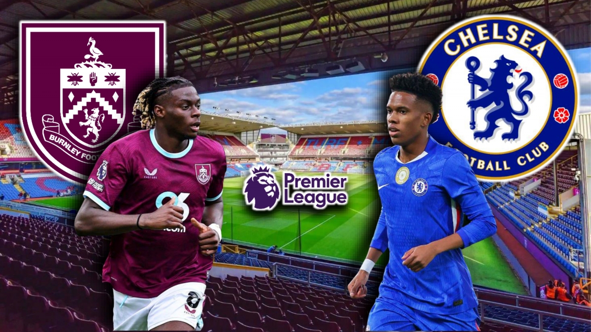 Dự đoán kết quả và đội hình ra sân trận Burnley vs Chelsea