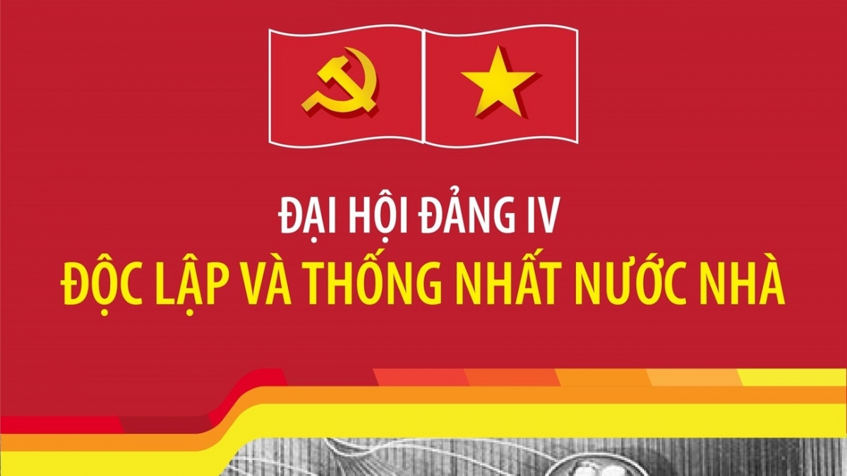 Đại hội Đảng IV: Độc lập và thống nhất nước nhà
