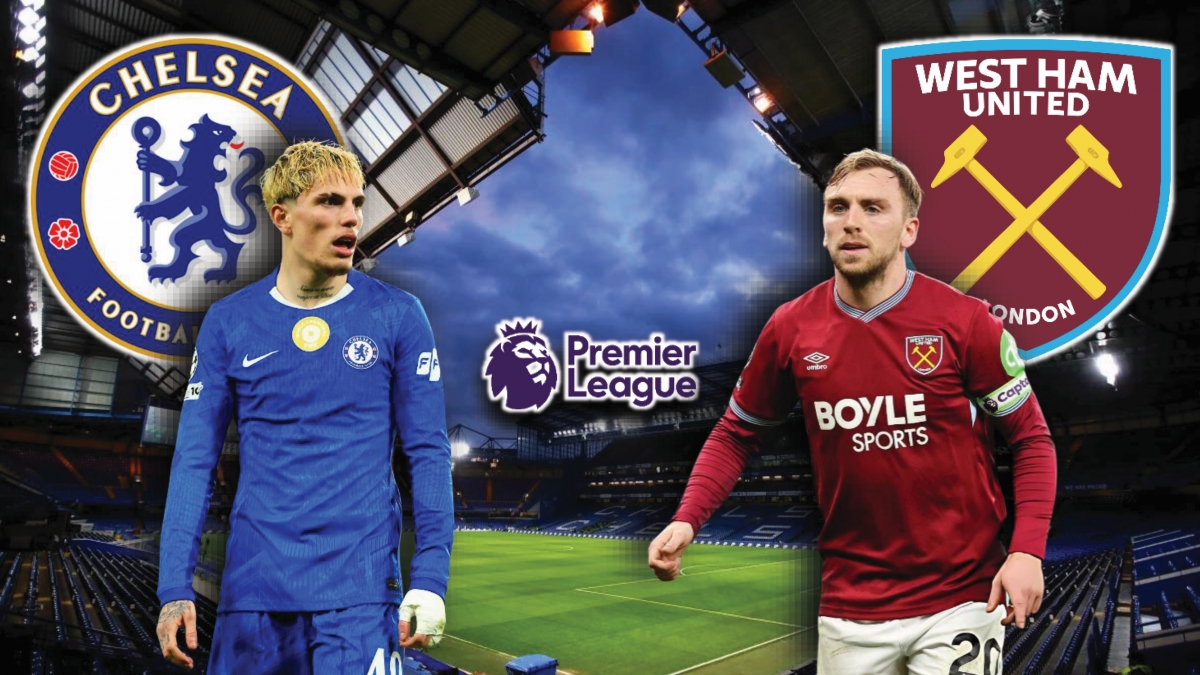 Dự đoán kết quả và đội hình ra sân trận Chelsea vs West Ham