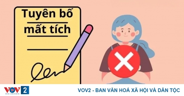 quy định về tuyên bố một người mất tích hoặc đã chết hình ảnh 1 quy dinh ve tuyen bo mot nguoi mat tich hoac da chet hinh anh 1