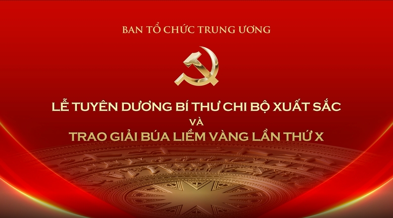 Trực tiếp: Lễ tuyên dương bí thư chi bộ xuất sắc và trao Giải Búa liềm vàng lần thứ X