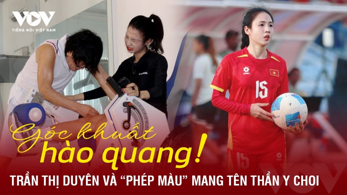 Góc khuất hào quang: Trần Thị Duyên và phép màu mang tên "thần y" Choi