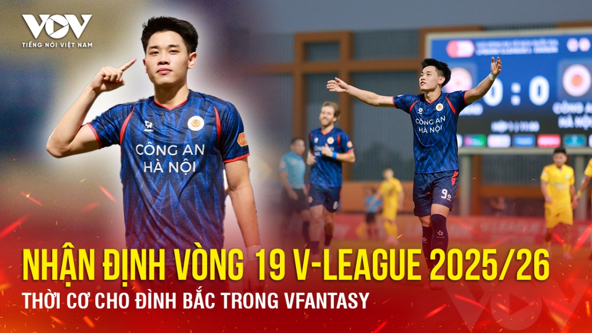 Nhận định vòng 19 V-League: Thời cơ cho Đình Bắc trong VFantasy