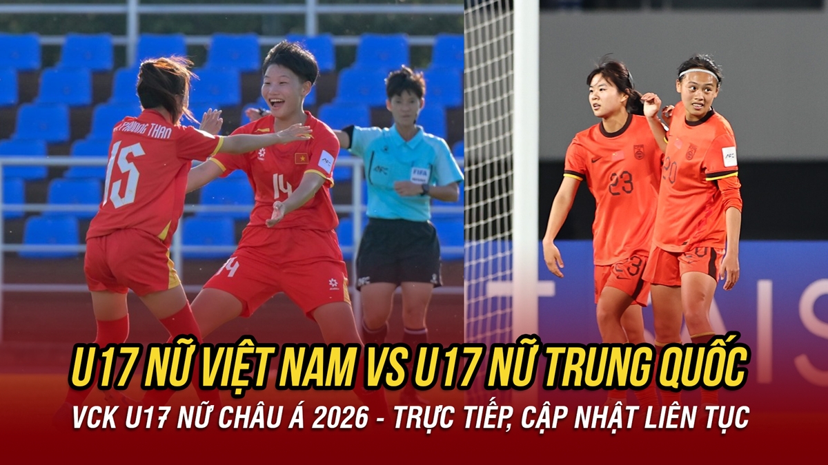 Trực tiếp U17 nữ Việt Nam vs U17 nữ Trung Quốc: Trận đấu then chốt