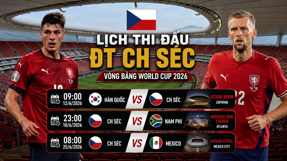 lich thi dau world cup 2026 cua tuyen ch sec hinh anh 1