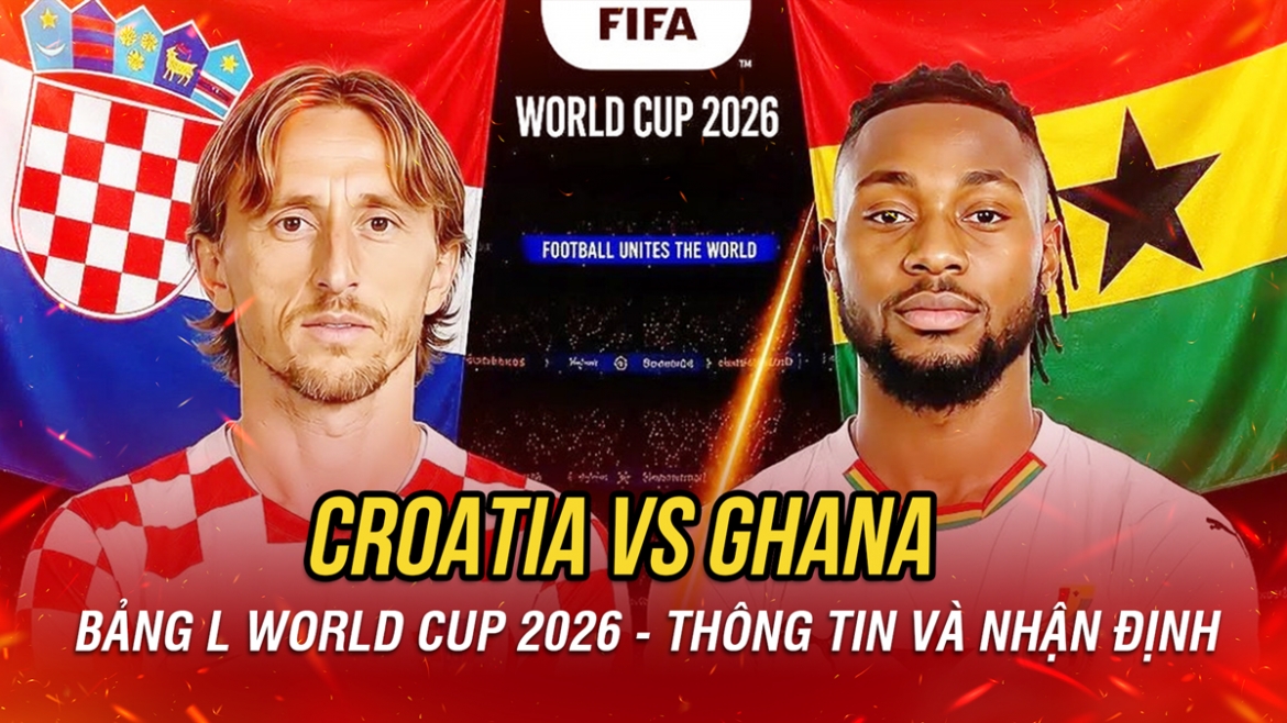 nhan dinh croatia vs ghana bang l world cup 2026 niem vui cho ai hinh anh 1