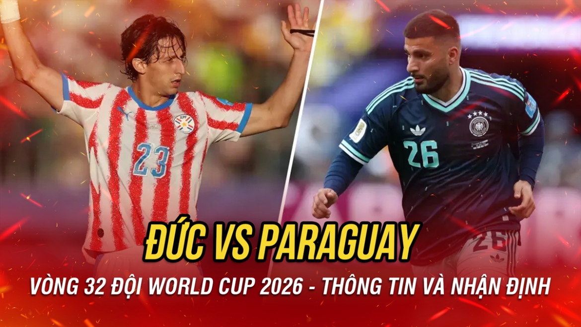 nhan dinh Duc vs paraguay vong 32 doi world cup 2026 Dang cap cuu vuong hinh anh 1
