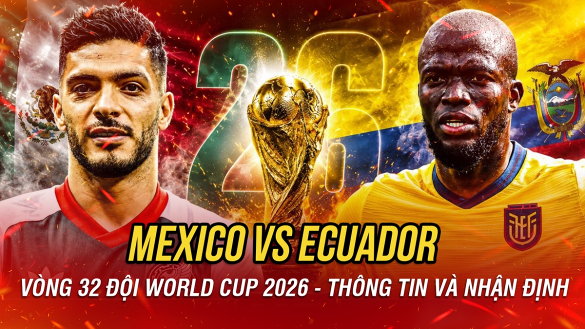 nhan dinh mexico vs ecuador vong 32 doi world cup 2026 chu nha thang tien hinh anh 1