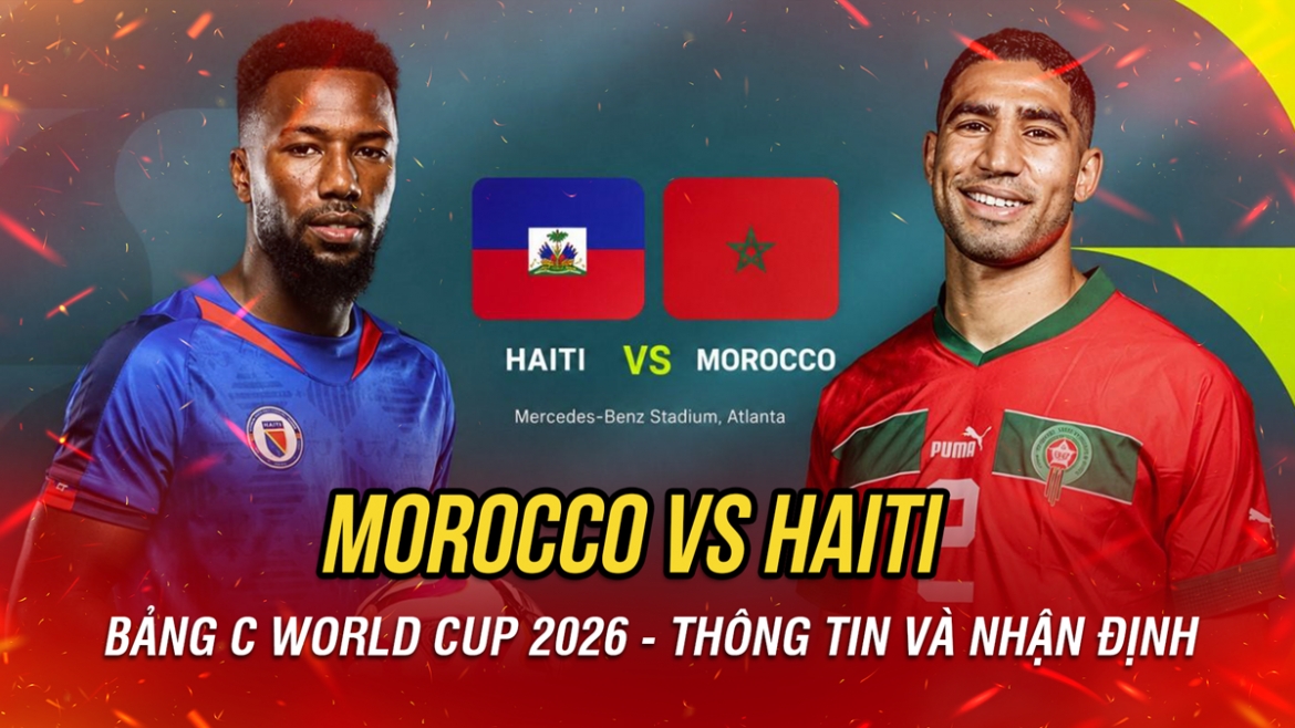 Nhận định Morocco vs Haiti bảng C World Cup 2026: Niềm vui cho đại diện châu Phi