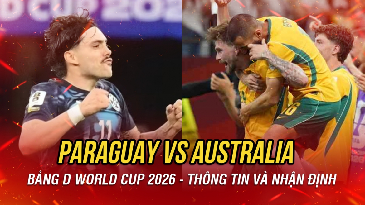 nhan dinh paraguay vs australia bang d world cup 2026 cang nhu day dan hinh anh 1