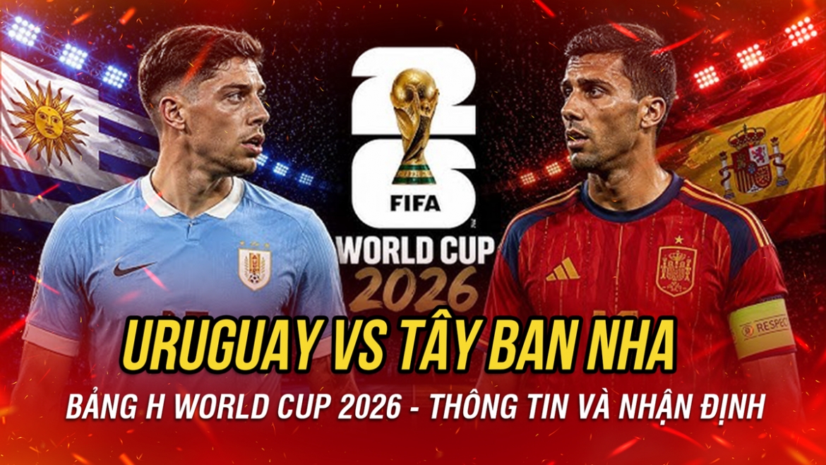 nhan dinh uruguay vs tay ban nha bang h world cup 2026 yamal len tieng hinh anh 1