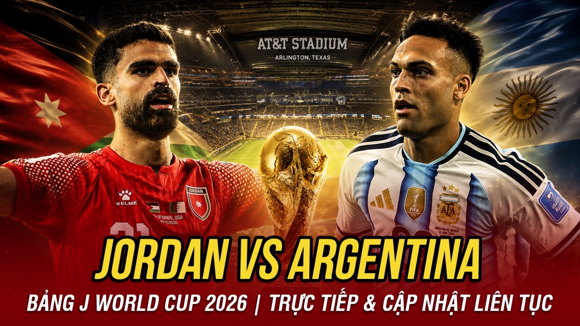 TRỰC TIẾP Jordan 0-0 Argentina: Messi dự bị, Lautaro Martinez đá chính