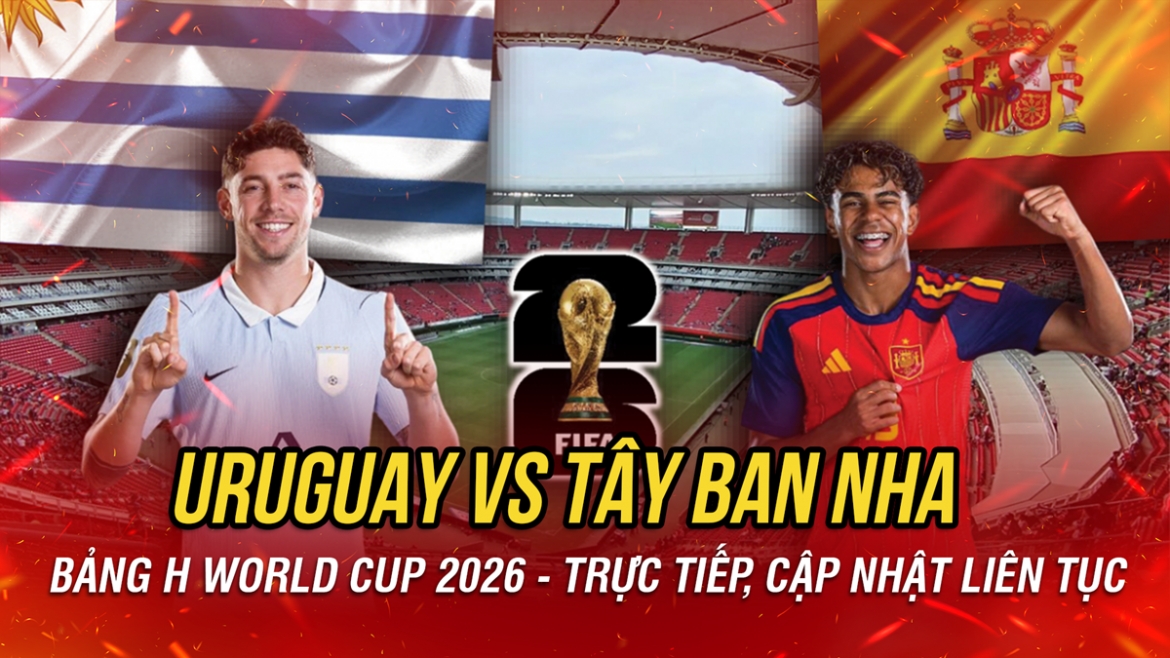 ket qua world cup 2026 hom nay 27 6 tay ban nha thang nhe uruguay hinh anh 22