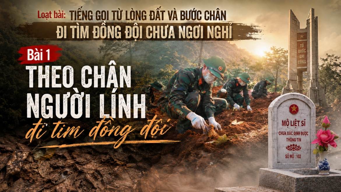 Kỳ 1: Theo chân người lính đi tìm đồng đội