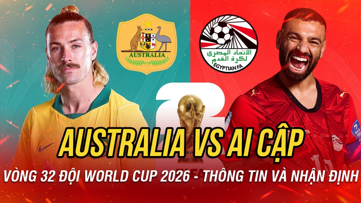 Nhận định Australia vs Ai Cập vòng 32 đội World Cup 2026: Điểm khác biệt Salah?