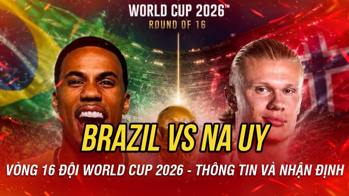 Nhận định Brazil vs Na Uy vòng 16 đội World Cup 2026: Trận cầu đỉnh cao