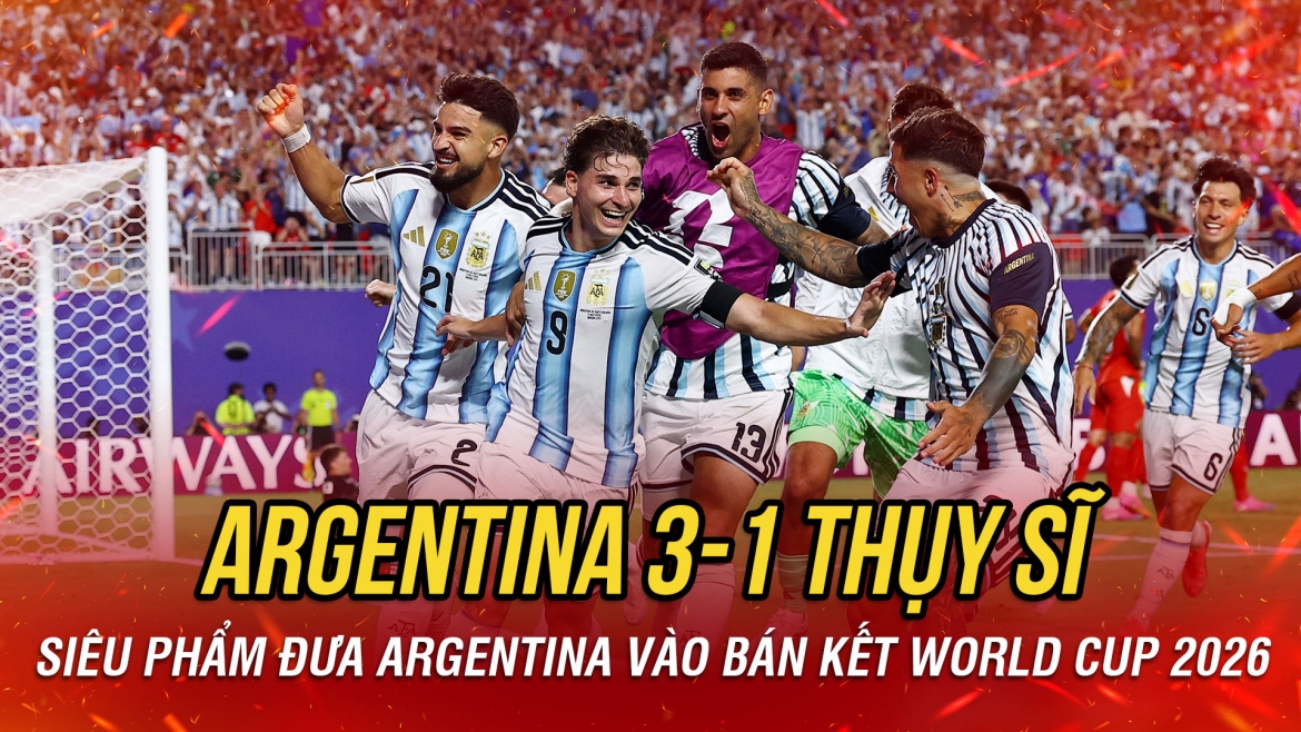 Siêu phẩm ở hiệp phụ giúp Argentina hạ Thụy Sĩ, thẳng tiến vào bán kết World Cup
