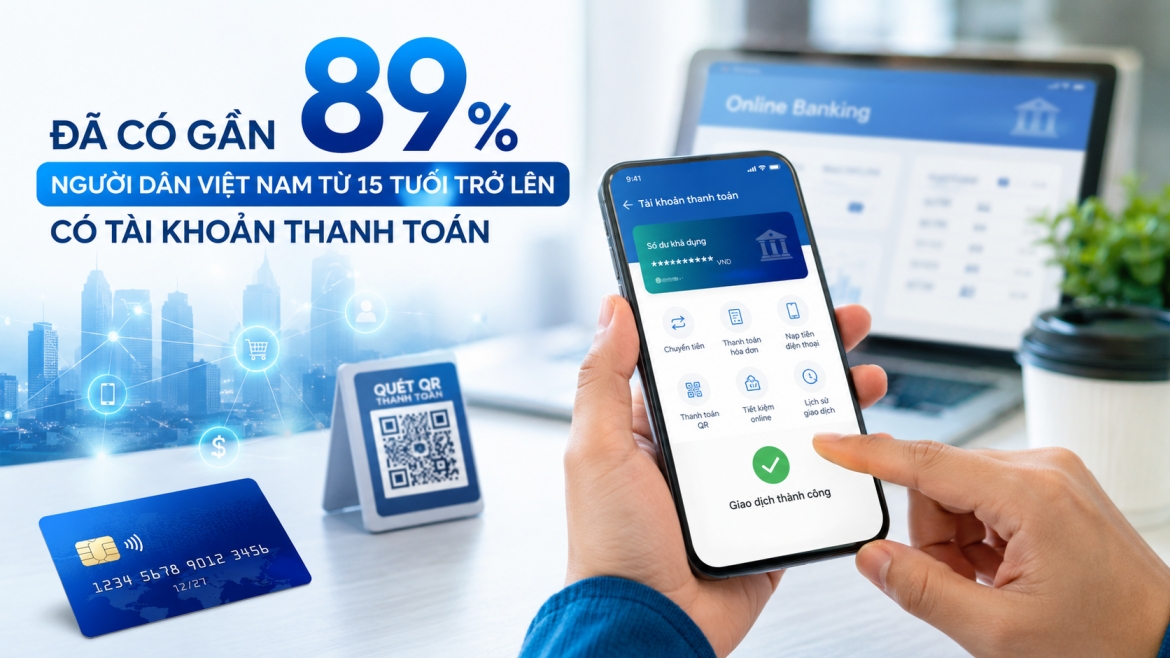 Gần 89% người dân Việt Nam từ 15 tuổi trở lên có tài khoản thanh toán