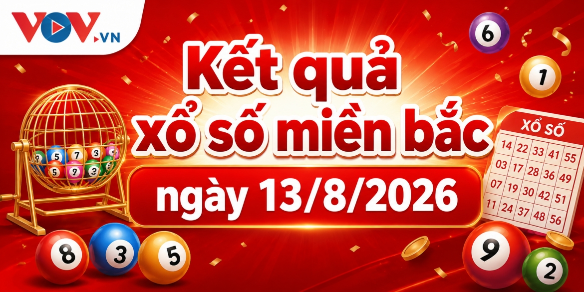 XSMB 13/8: Trực tiếp xổ số miền Bắc hôm nay thứ 5 ngày 13/8/2026