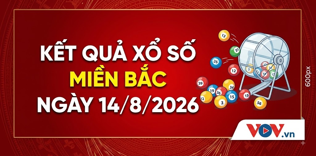 XSMB 14/8: Trực tiếp kết quả xổ số miền Bắc thứ 6 ngày 14/8/2026