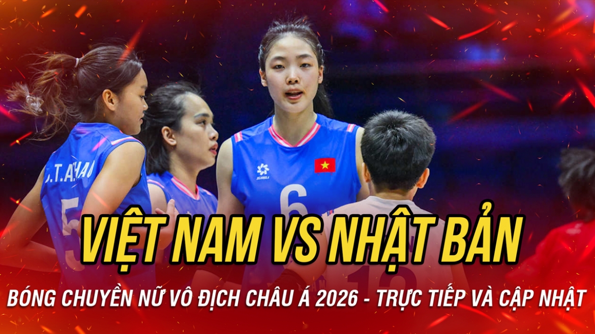 Trực tiếp bóng chuyền nữ Việt Nam vs Nhật Bản giải vô địch châu Á 2026