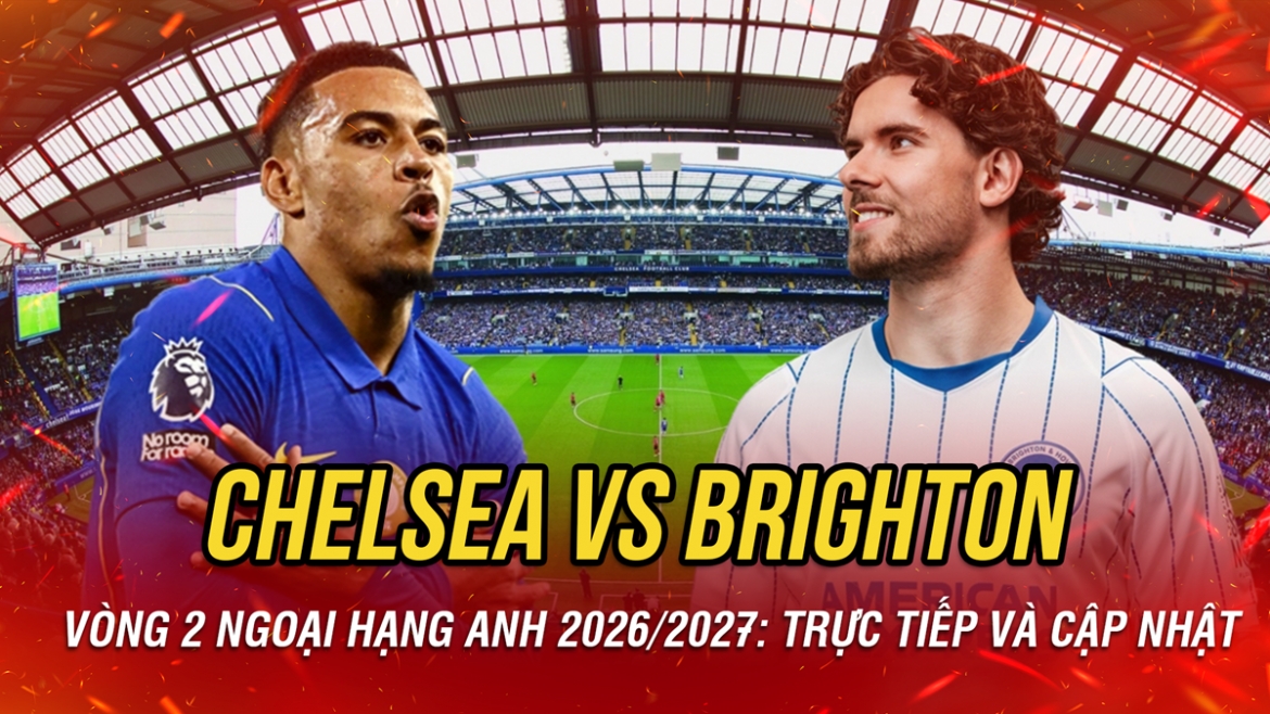 truc tiep chelsea vs brighton vong 2 ngoai hang anh 2026 2027 hinh anh 5