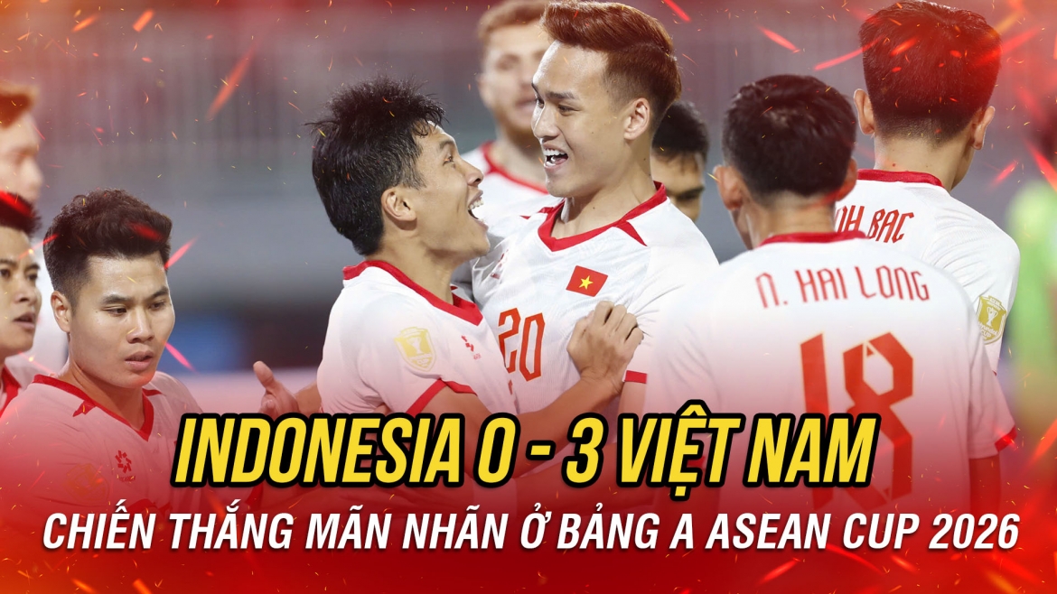 Kết quả ASEAN Cup 2026 hôm nay 3-8: ĐT Việt Nam thắng 3 sao trên sân Indonesia