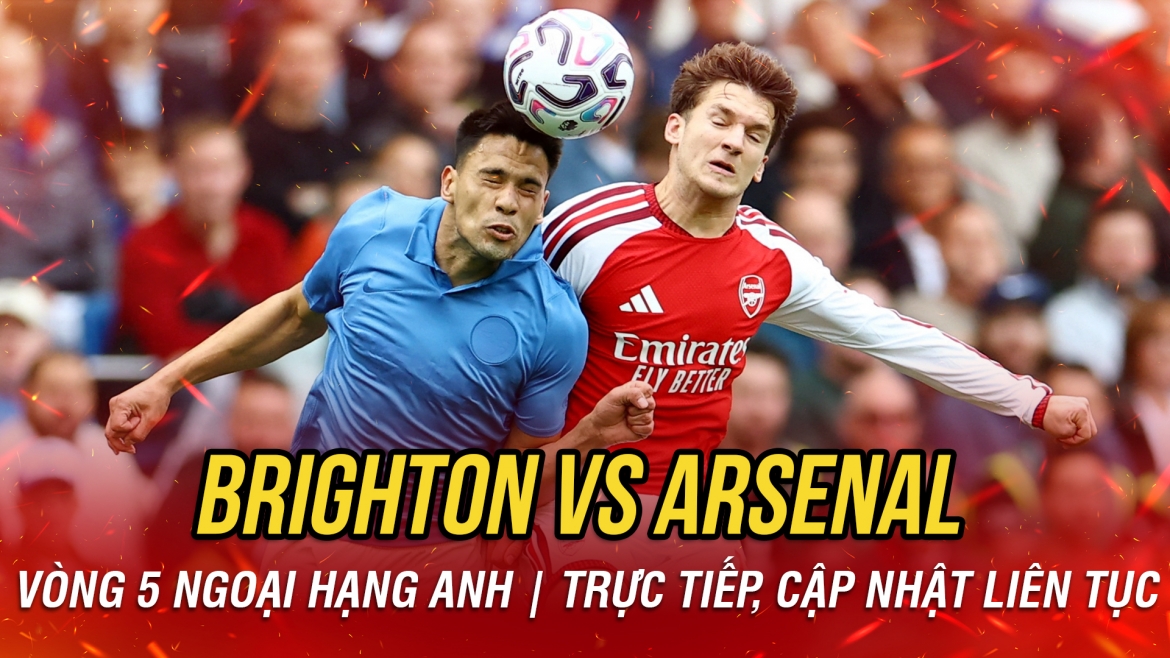 Trực tiếp Brighton 0-0 Arsenal: Sức ép nghẹt thở, cơ hội liên tiếp