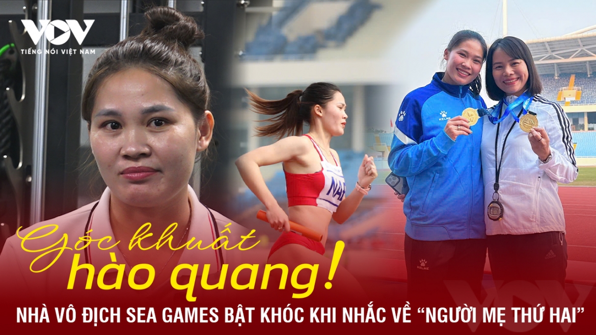 Góc khuất hào quang: Nhà vô địch SEA Games bật khóc khi nhắc về “người mẹ thứ hai”