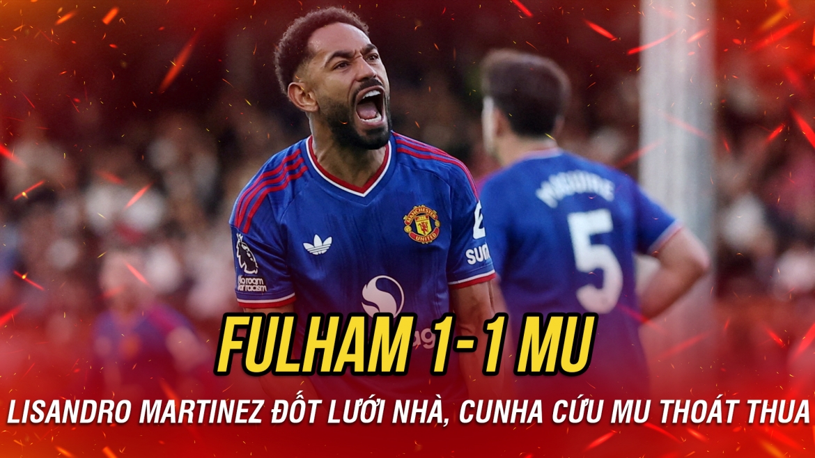 Kết quả Ngoại hạng Anh: Cunha ghi bàn phút cuối, MU thoát thua Fulham