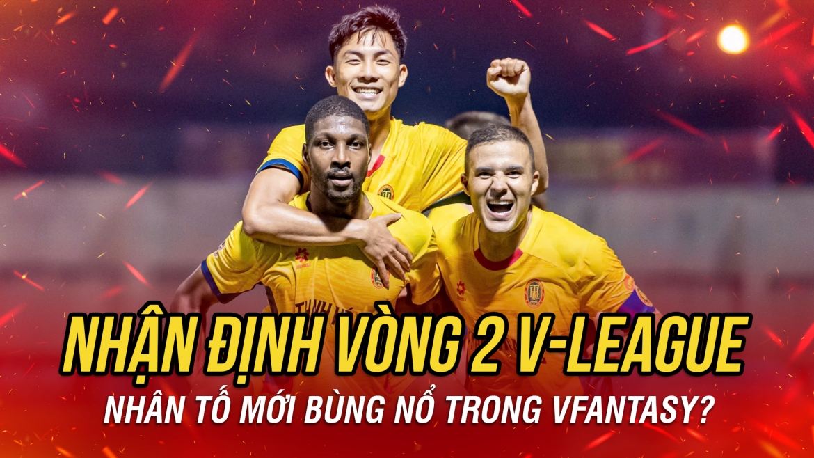 Nhận định vòng 2 V-League 2026/2027: Nhân tố mới bùng nổ trong VFantasy?