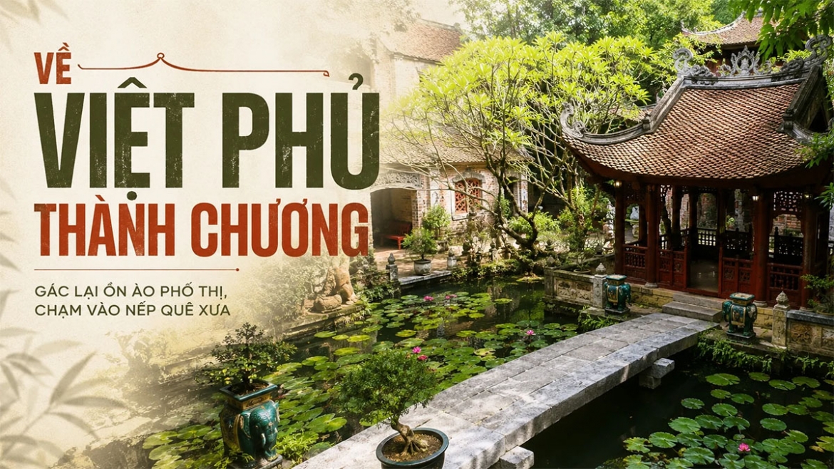 Về Việt phủ Thành Chương: Gác lại ồn ào, chạm vào nét quê xưa