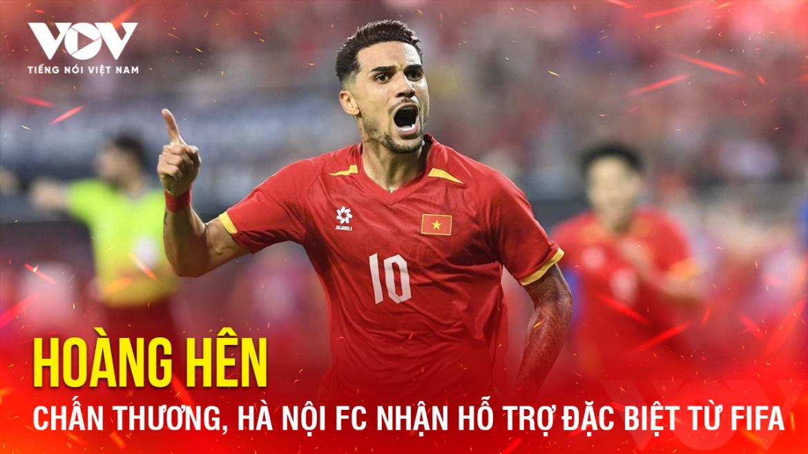 Tin bóng đá 9-10: Hoàng Hên chấn thương, Hà Nội FC nhận hỗ trợ đặc biệt từ FIFA