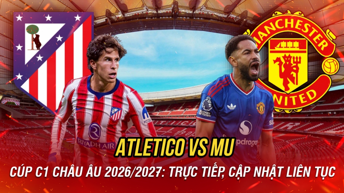 truc tiep atletico vs mu vong bang cup c1 chau Au 2026 2027 hinh anh 5