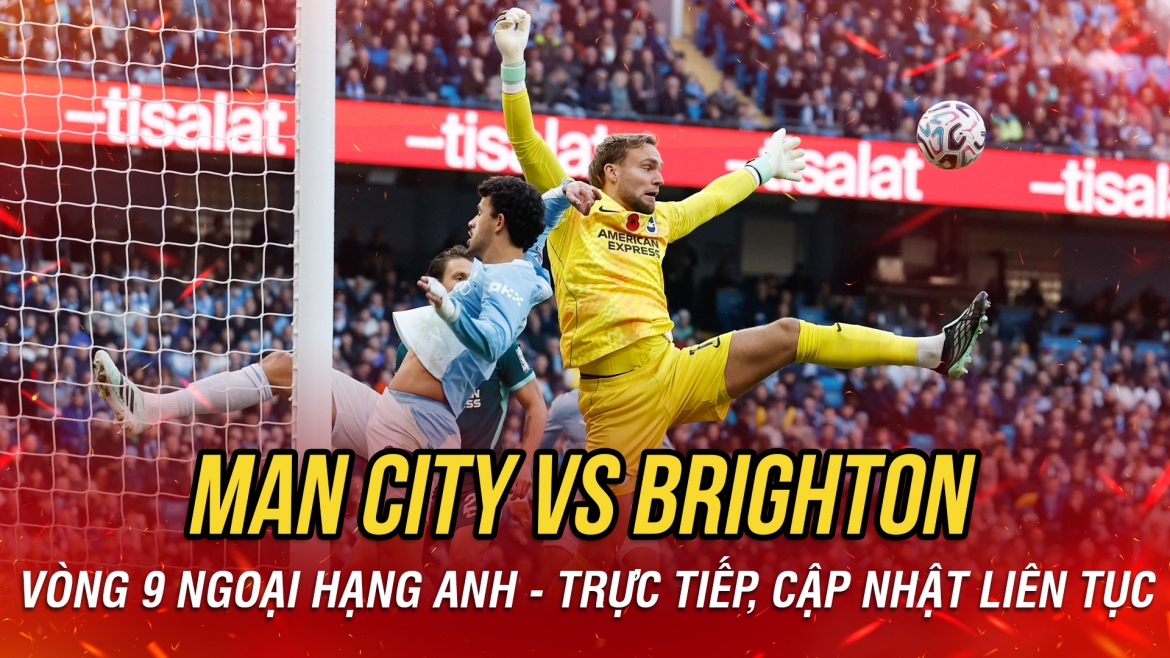 Trực tiếp Man City 0-1 Brighton: Cột dọc từ chối bàn gỡ hòa