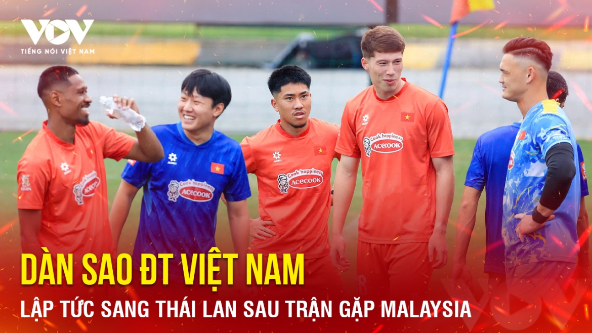Tin bóng đá 5-10: Dàn sao ĐT Việt Nam lập tức sang Thái Lan sau trận gặp Malaysia