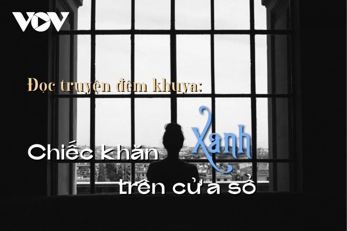 truyen ngan chiec khan xanh tren cua so - cau chuyen tinh dep do dang hinh anh 1