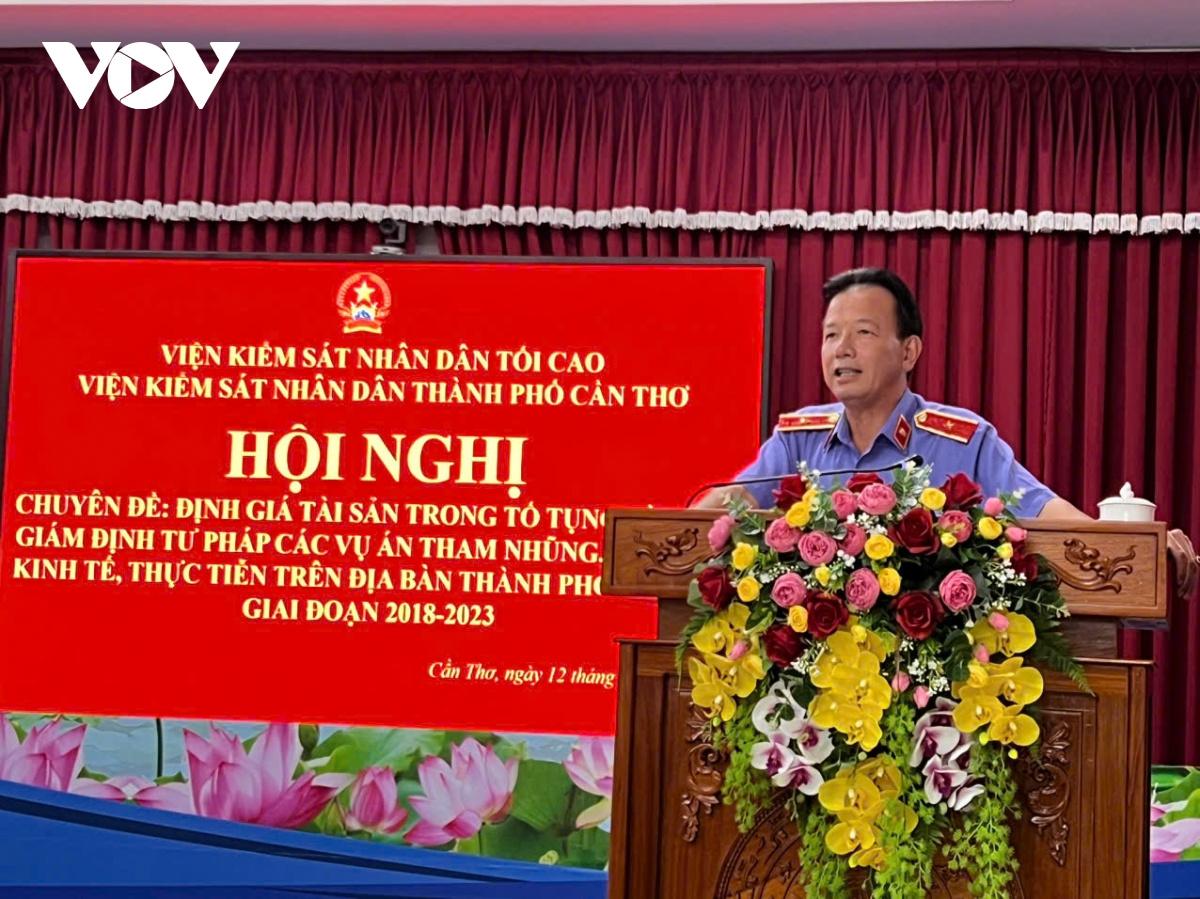 Cần Thơ: Giám định tư pháp, định giá tài sản trong tố tụng hình sự
