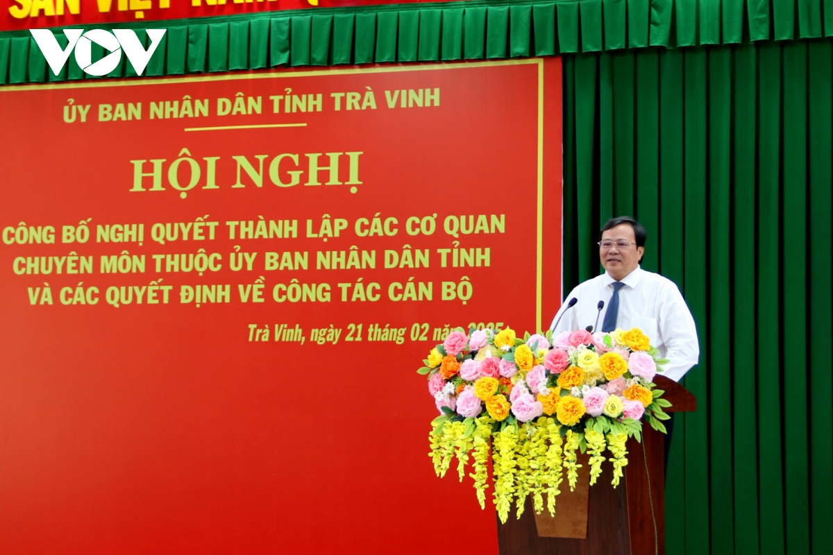 trà vinh công bố nghị quyết thành lập các cơ quan chuyên môn thuộc ubnd tỉnh hình ảnh 3 tra vinh cong bo nghi quyet thanh lap cac co quan chuyen mon thuoc ubnd tinh hinh anh 3