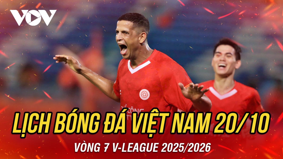 Lịch thi đấu và trực tiếp bóng đá Việt Nam hôm nay 20/10