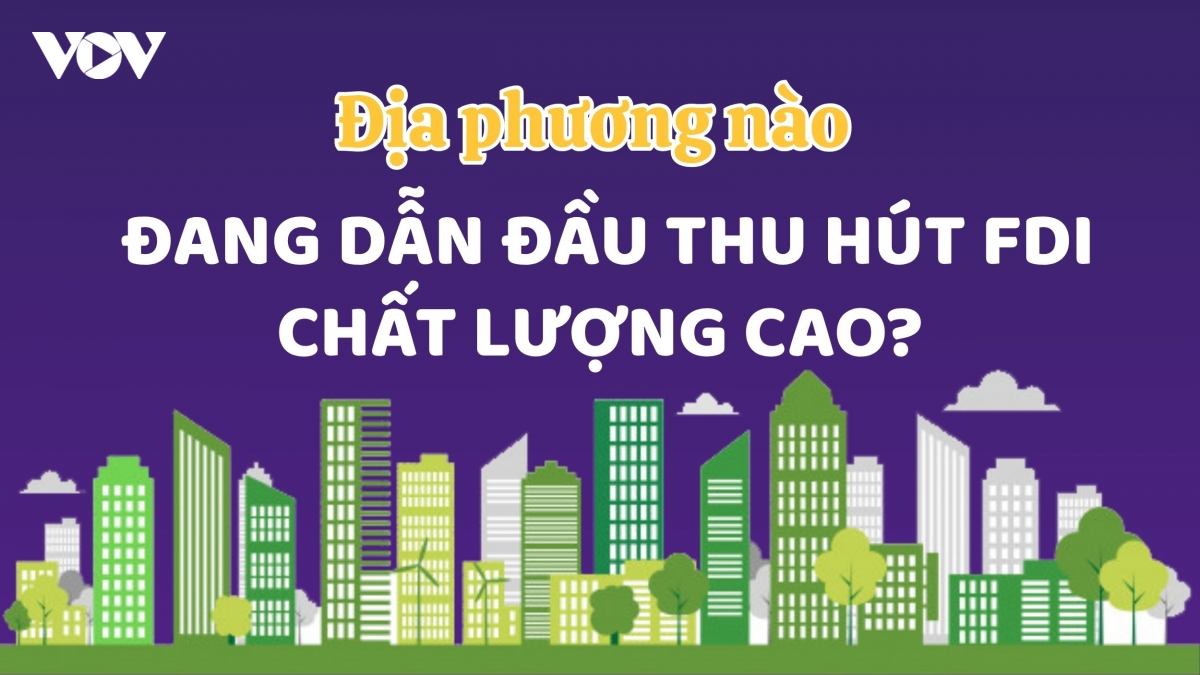 Địa phương nào đang dẫn đầu thu hút FDI đăng ký mới?