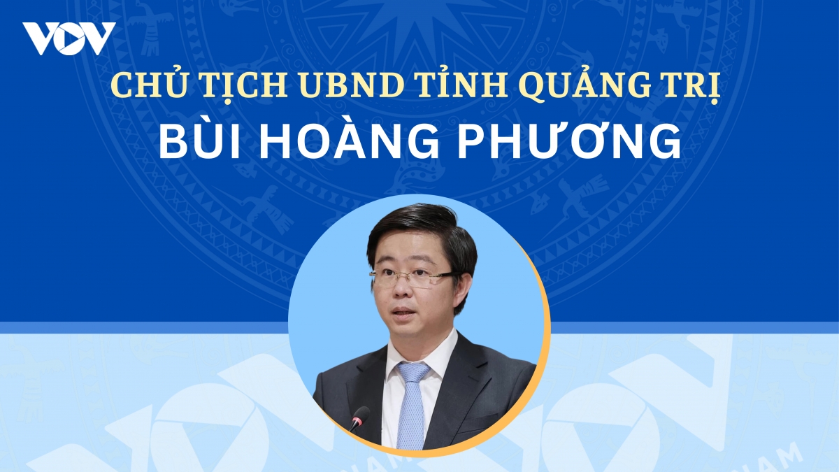 Tiểu sử Chủ tịch UBND tỉnh Quảng Trị Bùi Hoàng Phương