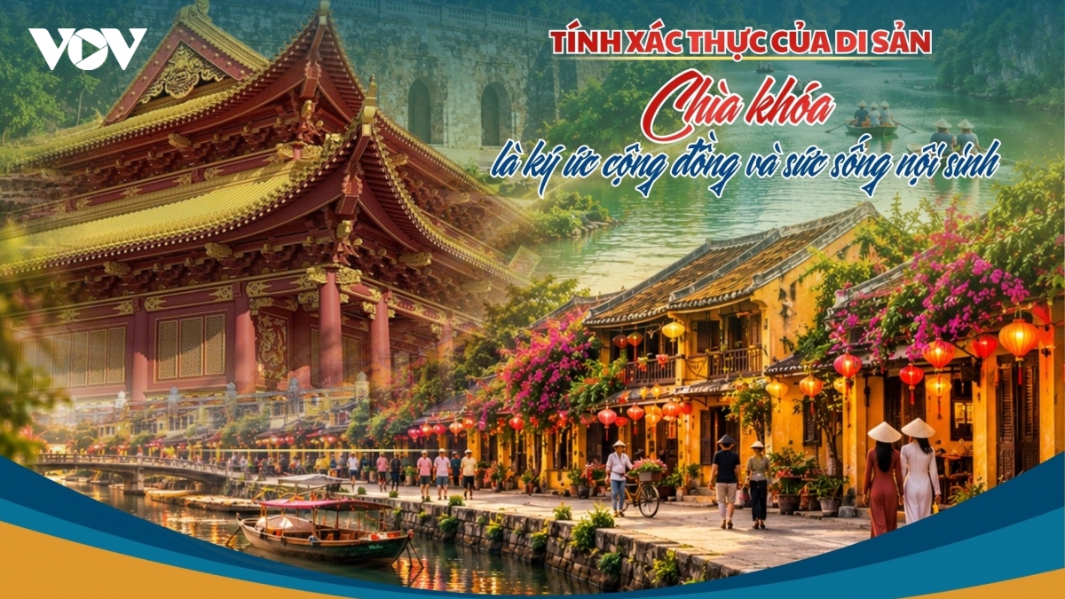 Tính xác thực của di sản: Chìa khóa là ký ức cộng đồng và sức sống nội sinh