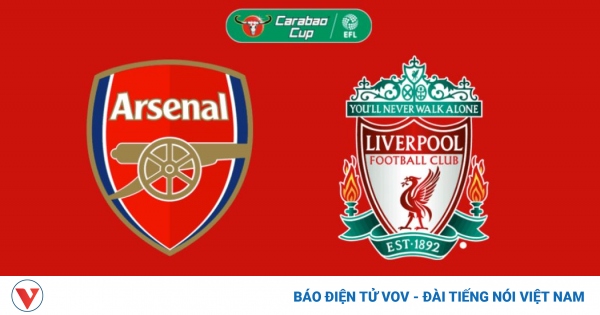 Trận đại chiến Arsenal vs Liverpool tại Cúp Liên đoàn Anh có lịch thi đấu mới